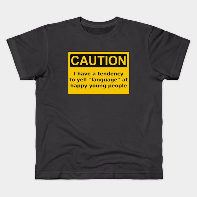 Caution I have a tendency to yell ''language" Kids T-Shirt by Sarcastic101